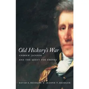 USED-Old Hickory's War by David Stephen Heidler (Hardcover)