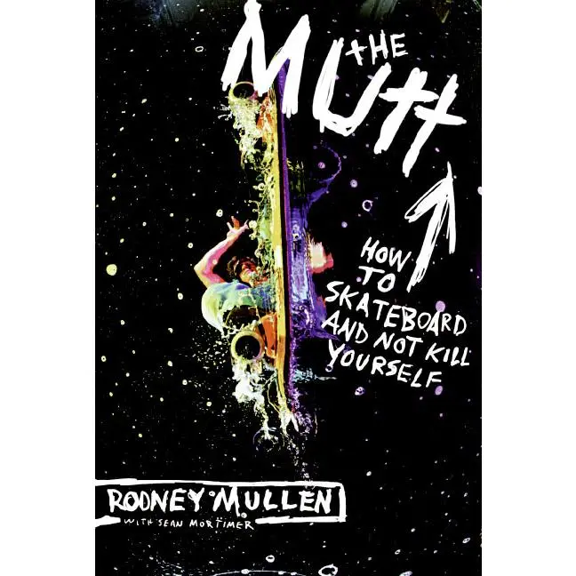 The Mutt: How to Skateboard and Not Kill Yourself by Rodney Mullen||Sean Mortimer [Paperback Book]