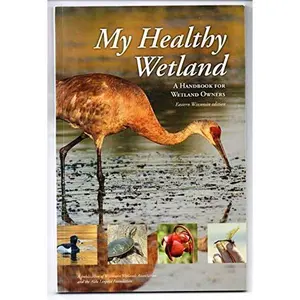 USED-My Healthy Wetland - A Handbook For Wetland Owners - Eastern Wisconsin Edition by Katie Beilfus & Tracy Hames (Paperback)