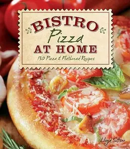 USED-Bistro Pizza at Home: 130 Pizza & Flatbread Recipes by Sittser, Lloyd (Paperback)