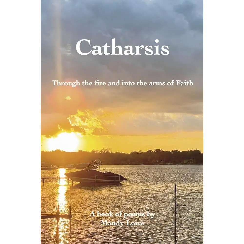 USED-Catharsis: Through the Fire and Into the Arms of Faith by Lowe, Mandy (Paperback)