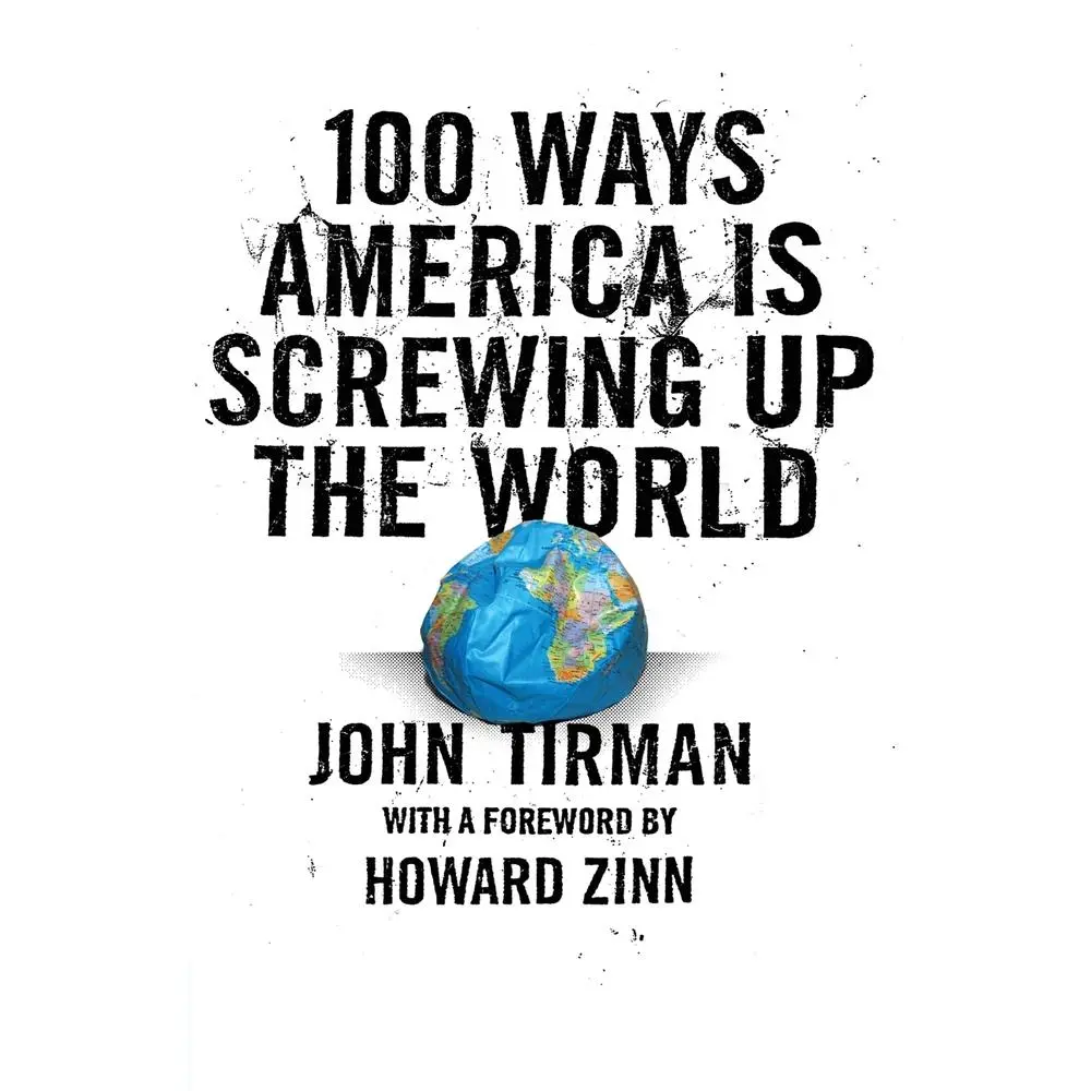 USED Book - 100 Ways America Is Screwing Up the World by Tirman, John (Paperback) - english