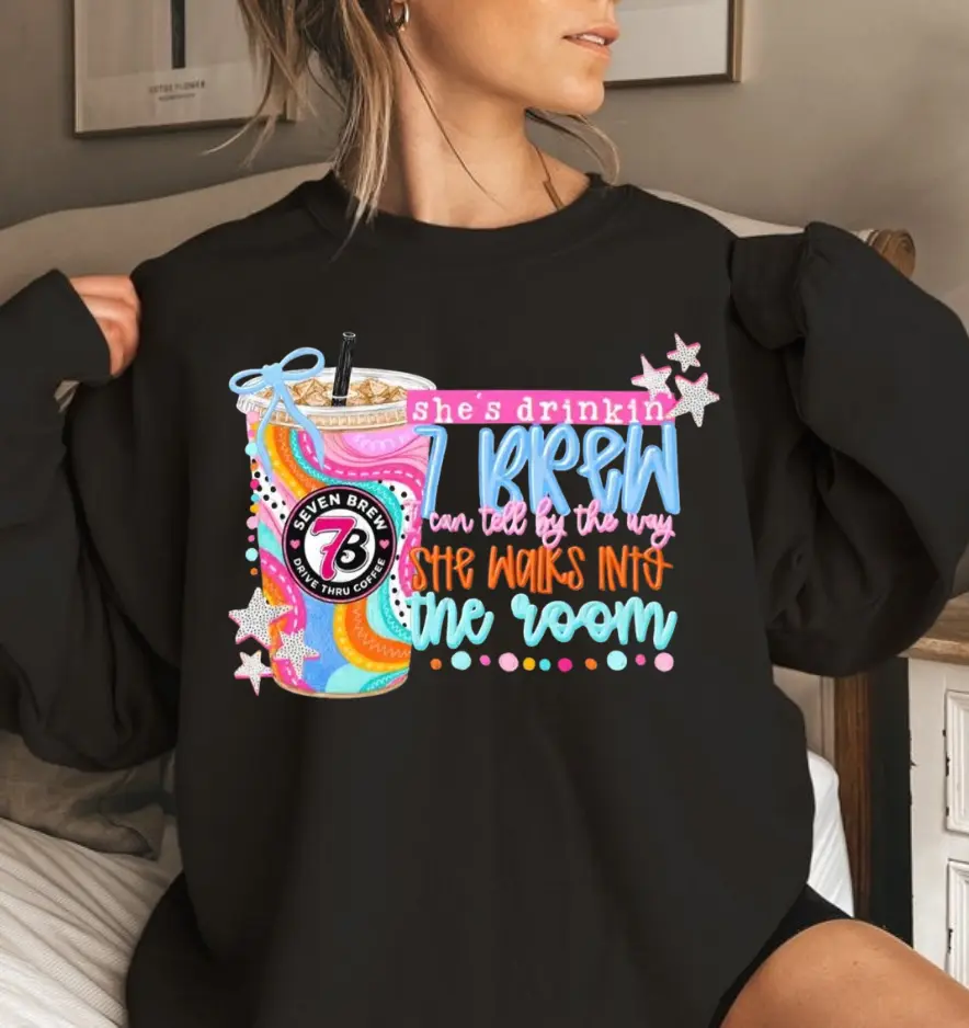 7 Brew Sweatshirt, She's Drinkin 7 Brew I Can Tell By The Way She Walks Into The Room Shirt, Funny Coffee Lover Gift, Cute Barista Crewneck