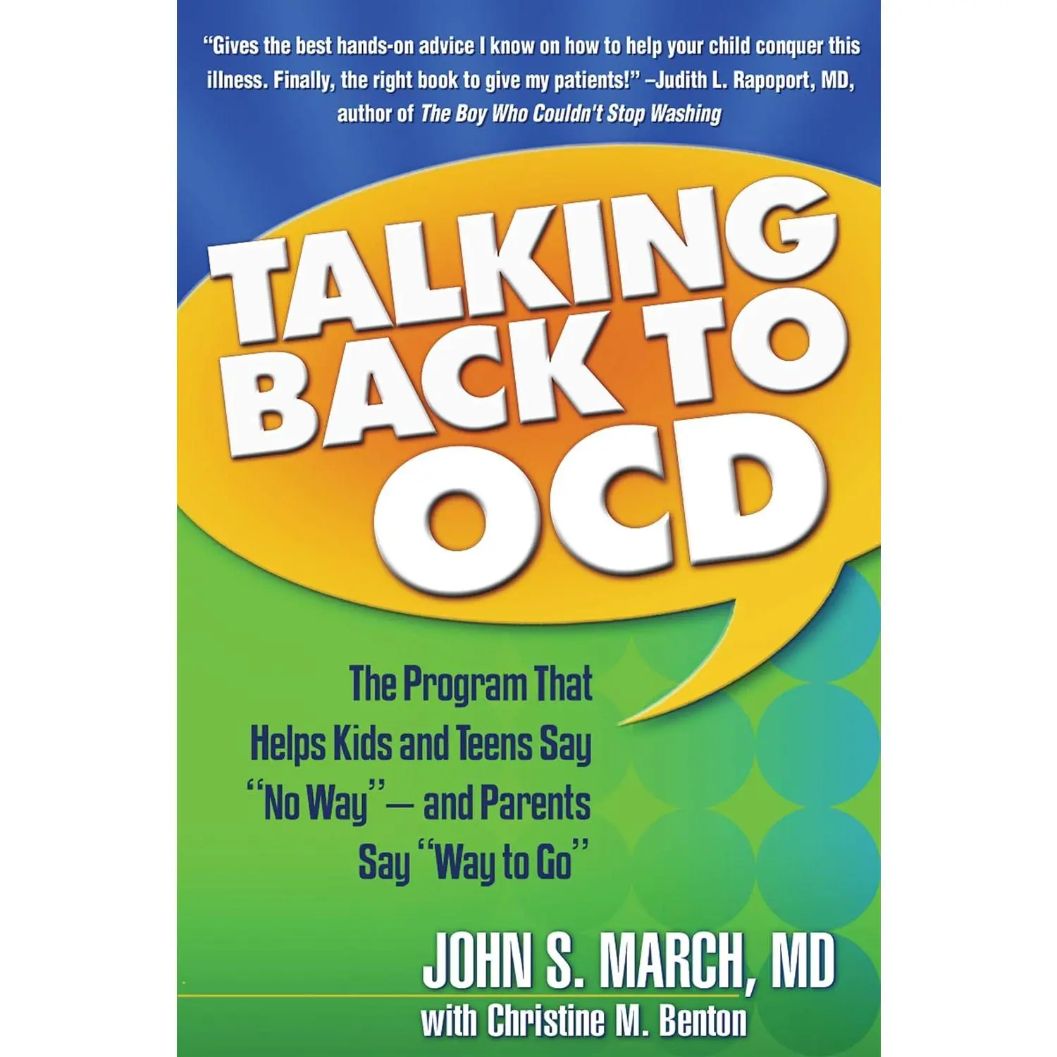 Talking Back to OCD: The Program That Helps Kids and Teens Say "No Way" -- and Parents Say "Way to Go"