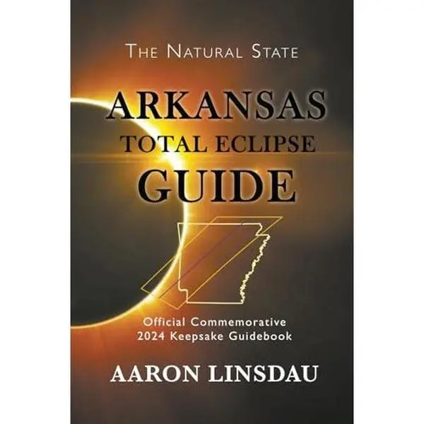 USED-Arkansas Total Eclipse Guide: Official Commemorative 2024 Total Eclipse Guidebook (2024 Total Eclipse State Guide Series) by Aaron Linsdau (Paperback)