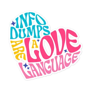 "Info Dumps are a Love Language" Bubble-free stickers