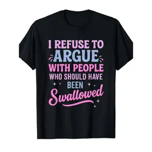 Refuse to Argue with Unworthy People Sarcastic Mens Tee Casual Short Sleeve Round Neck Top Black Pink Blue Lettering