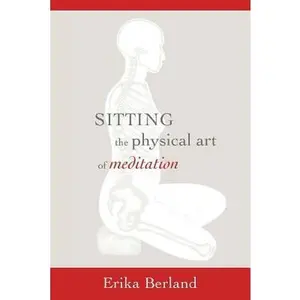 USED-Sitting: The Physical Art of Meditation by Berland, Erika (Paperback)