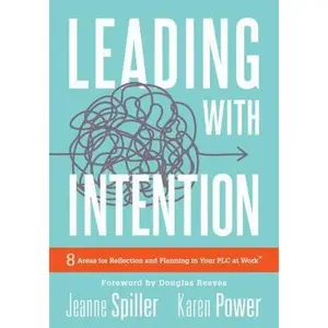 USED-Leading with Intention: Leading with Intention: Eight Areas for Reflection and Planning in Your PLC at Work(r) (40+ Educational Leadership Practices Y by Spiller, Jeanne (Paperback)