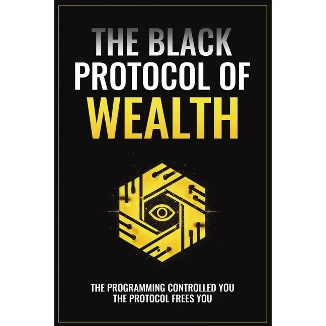 The Black Protocol of Wealth: Unlock the Forbidden Codes to Purge Money Blocks, Elevate Your Frequency, and Build Lasting Wealth by The Black Architect (Paperback)