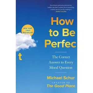 USED-How to Be Perfect: The Correct Answer to Every Moral Question by Schur, Michael (Hardcover)
