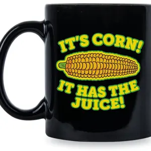 Its Corn Its Corn Mug It Has the Juice A Big Lump with Knobs It's Corn, Meme Gift, Funny Mug, Gift For Friend