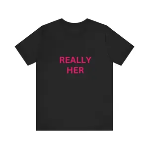 REALLY HER TEE, Empowered Statement Tee, Casual Tee, Gifts for Her, Confidence Shirt, Everyday Wear, Birthday Gift, Feminist Apparel