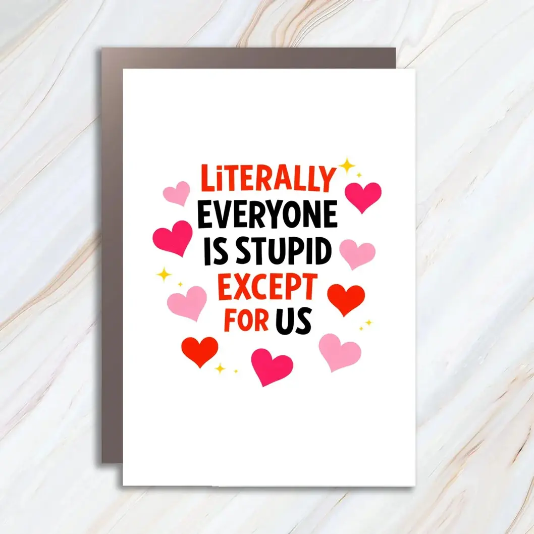Everyone Is Stupid Card, Funny Anniversary Greeting Card, Honest Anniversary Card, Sarcastic Best Friend Card VC41