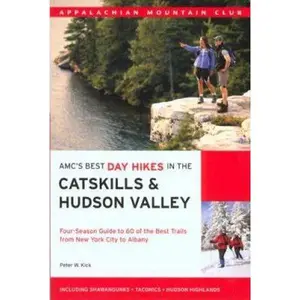 USED-AMC's Best Day Hikes in the Catskills & Hudson Valley: Four-season Guide to 60 of the Best Trails from New York City to Albany (Appalachian Mountain Club) by Peter W. Kick (Paperback)