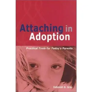 USED-Attaching in Adoption: Practical Tools for Today's Parents by Deborah D. Gray (Hardcover)