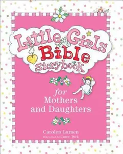 USED-Little Girls Bible Storybook for Mothers and Daughters by Larsen, Carolyn (Hardcover)