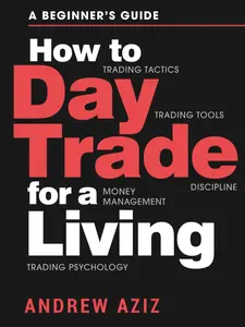 How to Day Trade for a Living A Beginner’s Guide to Trading Tools and Tactics, Money Management, Discipline and Trading Psychology Paperback