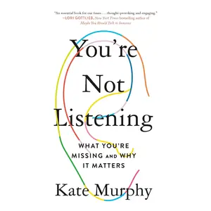 You're Not Listening: What You're Missing and Why It Matters -- Kate Murphy - Paperback