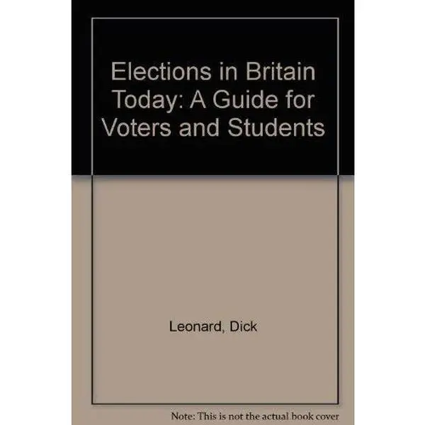 USED-Elections in Britain Today: A Guide for Voters and Students by Dick Leonard (Paperback)