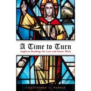 USED-A Time to Turn: Anglican Readings for Lent and Easter Week by Webber, Christopher L. (Paperback)