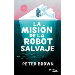 La Misión de la Robot Salvaje / The Wild Robot Protects -- Peter Brown, Paperback