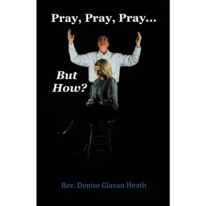 USED-Pray, Pray, Pray... But How? by Heath, Denise Glavan (Paperback)