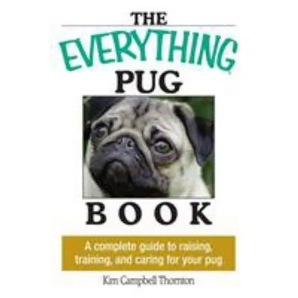 USED-The Everything Pug Book: A Complete Guide to Raising, Training, and Caring for Your Pug by Thornton, Kim Campbell (Paperback)