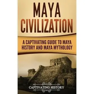 USED-Maya Civilization: A Captivating Guide to Maya History and Maya Mythology by History, Captivating (Paperback)