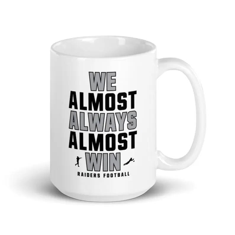 We Almost Always Almost Win Mug - Funny Raiders Football Fan Gift for Coffee Lovers 11oz 15oz With Handle Ceramic Mug