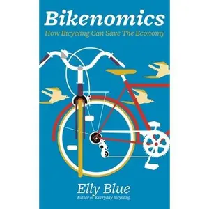 USED-Bikenomics: How Bicycling Can Save The Economy (Bicycle) by Elly Blue (Paperback)