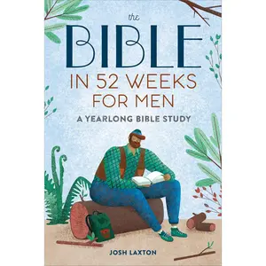 The Bible in 52 Weeks for Men: A Yearlong Bible Study
