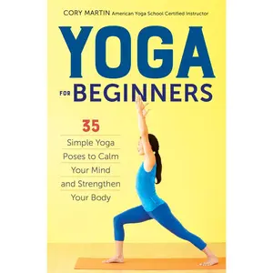 USED-Yoga for Beginners: Simple Yoga Poses to Calm Your Mind and Strengthen Your Body by Martin, Cory (Paperback)