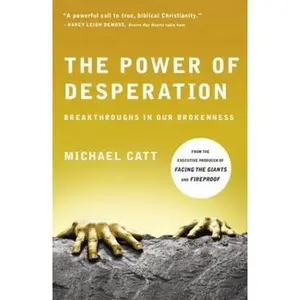 USED-The Power of Desperation: Breakthroughs in Our Brokenness by Catt, Michael (Paperback)
