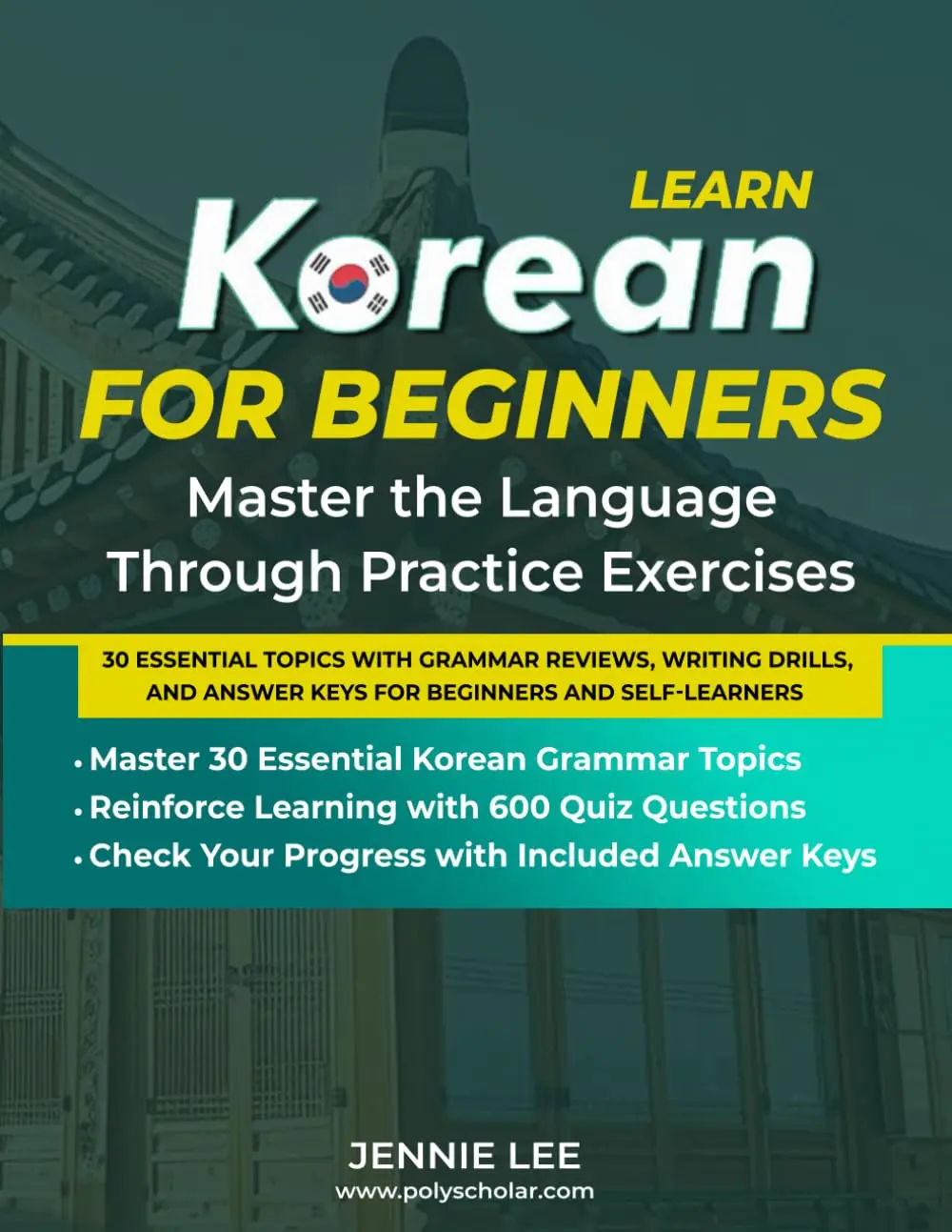 Learn Korean For Beginners Master the Language Through Practice Exercises: 30 Essential Topics with Grammar Reviews, Writing Drills, and Answer Keys