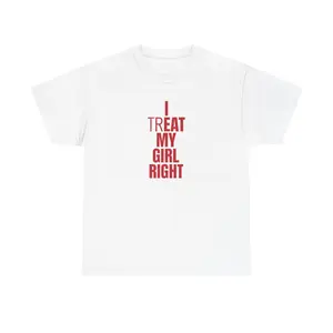 I Treat My Girl Right T-Shirt | Valentine’s Day Shirt for Him, Boyfriends, Couples, Men - Romantic Present Idea