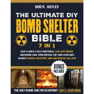 The  DIY Bomb Shelter : [7 in 1] How to Build a Fully Functional, Low-Cost Bunker and Ensure Long-Term  for Your Loved Ones Against  Disasters, War and Societal Collapse - Paperback
