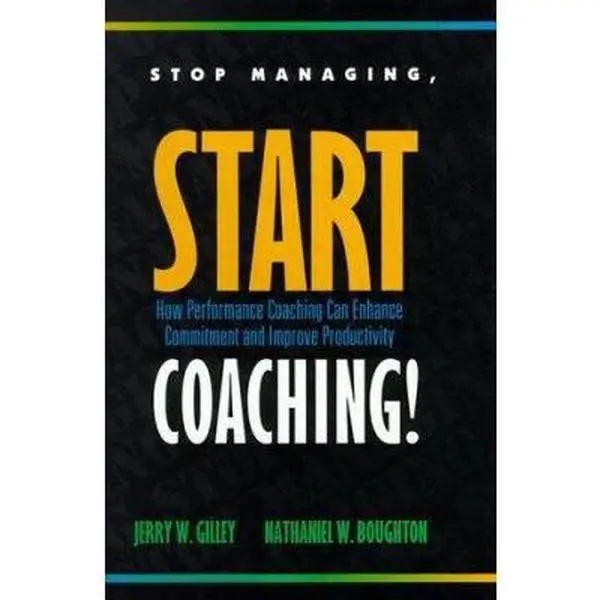 USED Book - Stop Managing, Start Coaching!: How Performance Coaching Can Enhance Commitment and Improve Productivity by Jerry W. Gilley (Hardcover) - english