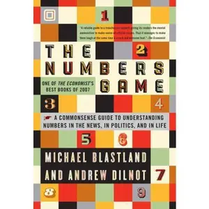 USED-The Numbers Game: The Commonsense Guide to Understanding Numbers in the News, in Politics, and in Life by Michael Blastland (Hardcover)