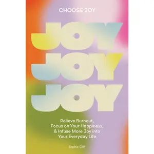 USED-Choose Joy: Relieve Burnout, Focus on Your Happiness, and Infuse More Joy Into Your Everydaylife by Cliff, Sophie (Hardcover)