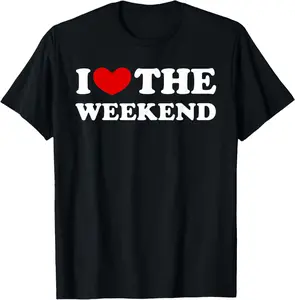 100% Cotton Top I Love The Weekend, I Like The Weekend T-Shirt