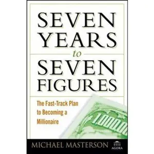 USED-Seven Years to Seven Figures: The Fast-Track Plan to Becoming a Millionaire by Michael Masterson (Hardcover)