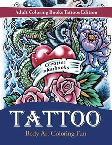 Tattoo Body Art Coloring Fun - Adult Coloring Books Tattoos Edition -- Creative Playbooks - Paperback