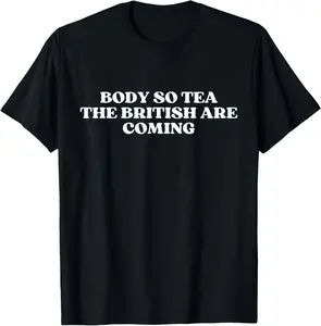 Body So Tea The British Are Coming Shirt Y2k Trendy T-Shirt Pure Cotton Graphic Tees Menswear Top: Gifts for Men & Women