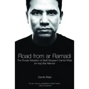 USED-The Road from AR Ramadi: The Private Rebellion of Staff Sergeant Mejía: An Iraq War Memoir by Mejía, Camilo (Paperback)