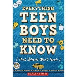 USED-Everything Teen Boys Need To Know That Schools Won't Teach: All The Vital Life Skills Needed To Excel Through One's Teenage Years and Beyond by Levelup Guides (Paperback)