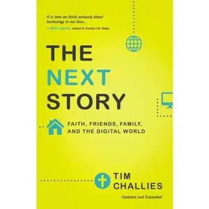 USED-The Next Story: Faith, Friends, Family, and the Digital World by Challies, Tim (Paperback)