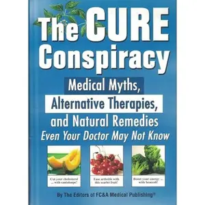 USED-The Cure Conspiracy: Medical Myths, Alternative Therapies, and Natural Remedies Even Your Doctor May Not Know by Frank W Cawood and (Other Contributor) A (Hardcover)