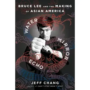 Water Mirror Echo: Bruce Lee and the Making of Asian America by Jeff Chang [Hardback Book]