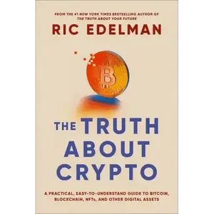 The Truth about Crypto: A Practical, Easy-To-Understand Guide to Bitcoin, Blockchain, Nfts, and Other Digital Assets - Paperback